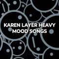KAREN LAYER HEAVY MOOD SONGS