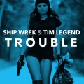 Ship Wrek、Tim Legend - Trouble
