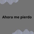 Ahora me pierdo