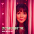 Mona Lisa Heartfelt - Only When You Type