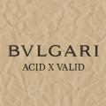 ACID、Valid - BVLGARI