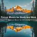 Focus Music for Study and Work, Ambient Music for Efficiency