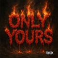 Only Yours (Explicit)