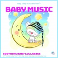 Baby Music: Soothing Baby Lullabies, Soft Piano Baby Lullaby Music For Baby Sleep, Newborn Baby Sleep Aid and Baby Sleep Music