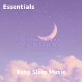 Baby Sleep Music Essentials、Instant And Quick Sleep for Baby - Fast Lullabies for Baby’s Rest