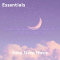 Baby Sleep Music Essentials、Lullaby Bedtime - Relaxing Lullabies for Peaceful Bedtime
