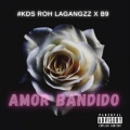 AMOR BANDIDO (feat. KDS, ROH LAGANGZZ & B9) [Explicit]