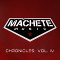 Machete Music Chronicles: Vol. IV (Explicit)