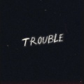 Trouble (Explicit)