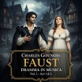 Charles Gounod: Faust - Dramma In Musica Vol. 1 - Act 1 & 2