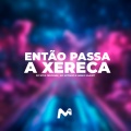 ENTÃO PASSA A XERECA (Explicit)
