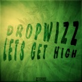 Dropwizz - Lets Get High (Original Mix)