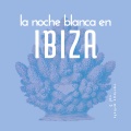 La Noche Blanca En Ibiza, Vol. 3 (Explicit)