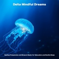 Binaural Beats for Deep Sleep、Binaural Beats for Sleep - Mindful Rest with Binaural Sleep Waves