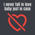 i never fall in love baby just in case