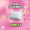Pop Slumber Party