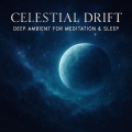 Celestial Drift: Deep Ambient for Meditation & Sleep