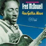 Mississippi Fred McDowell - You Gotta Move