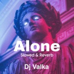 Dj Valka - Alone (Slowed & Reverb)