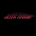 Slow Grind (Explicit)