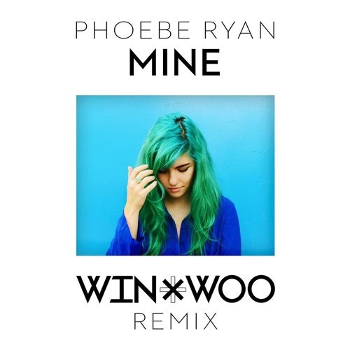 win & woo,phoebe ryan - mine (win & woo remix)