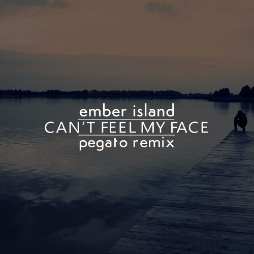 pegato,ember island - can"t feel my face (pegato remix)