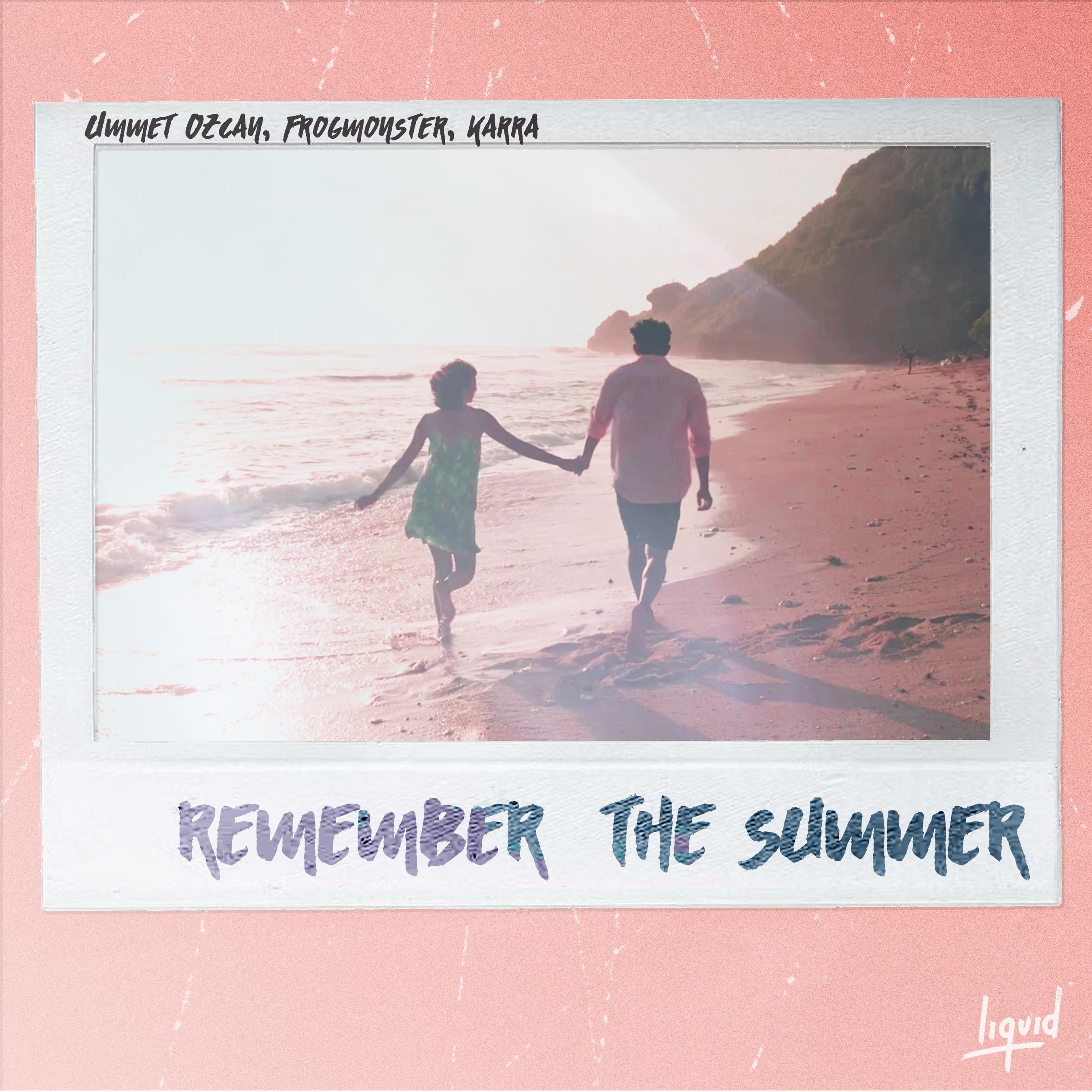 Remember The Summer Ummet Ozcan、frogmonster、karra 高音质在线试听 Remember The