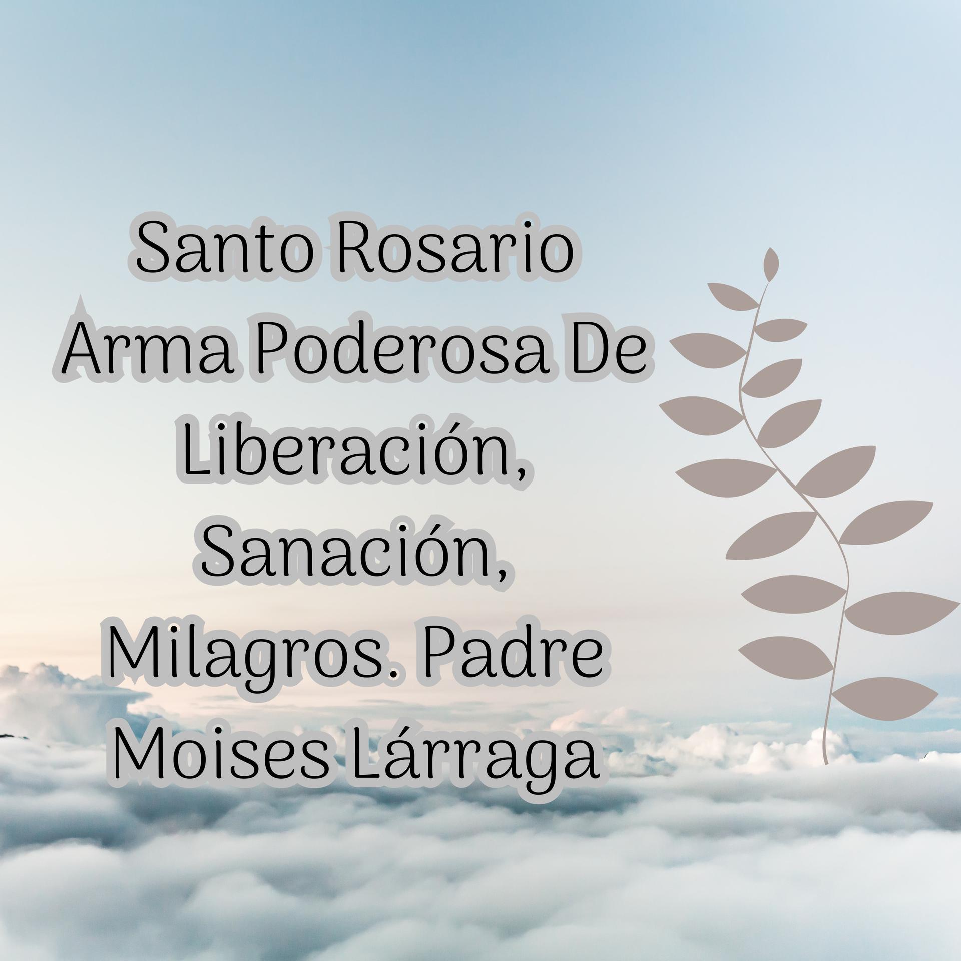 Rosario de Liberación – A Guide to Padre Moisés Larraga’s Work