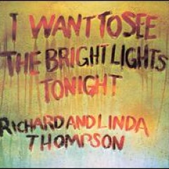 richard thompson - i want to see the bright lights tonight