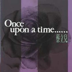 蔡立儿 once upon a time