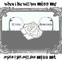 When I Die Will You Miss Me (Extended Version)