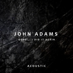 i did it again (acoustic)歌手:john adams发行时间:2021-02-26简介