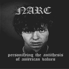 narc - personifying the antithesis of american values (explicit)