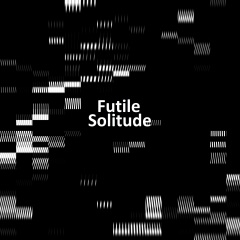 futile - solitude
