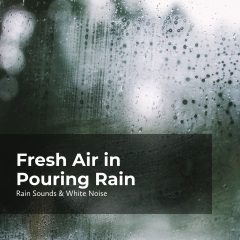 fresh air in pouring rain