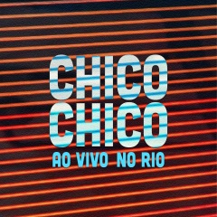 chico chico - chico chico ao vivo no rio