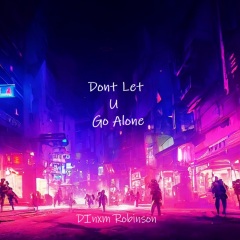 Dont Let U Go Alone