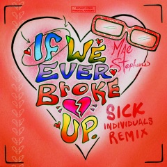 If We Ever Broke Up (Sick Individuals Extended Mix|Explicit)
