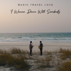 Music Travel Love - I Wanna Dance With Somebody