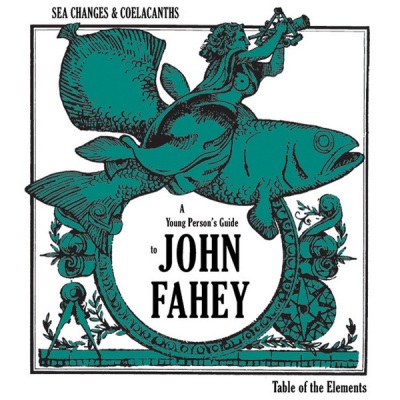 Sea Changes & Coelacanths: A Young Person's Guide To John Fahey