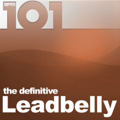 101 - The Definitive Leadbelly