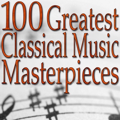 100 Greatest Classical Music Masterpieces (Classical Music Collection)