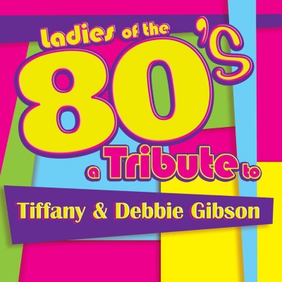 Ladies of the 80s: A Tribute to Tiffany and Debbie Gibson