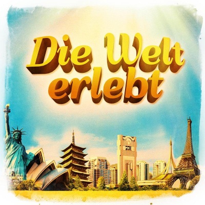 Die Welt erlebt (35 Lieder die sie dazu bringen um die Welt zu reisen)