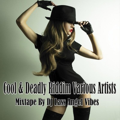 Cool & Deadly Riddim Mixtape by DJ Lass Angel Vibes