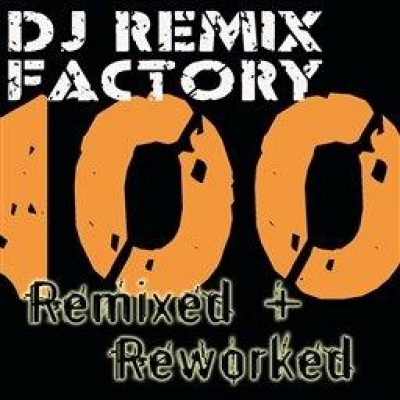 Dj Remix Factory - 100 Remixed + Reworked