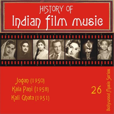 History of Indian Film Music: Jogan (1950), Kala Pani (1958), Kali Ghata (1951), Vol. 26