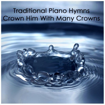 Traditional Piano Hymns: Crown Him with Many Crowns