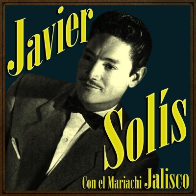 Javier Solís Con el Mariachi Jalisco