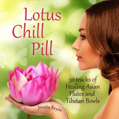 Lotus Chill Pill (30 Tracks of Healing Asian Flutes & Tibetan Bowls for Yoga)